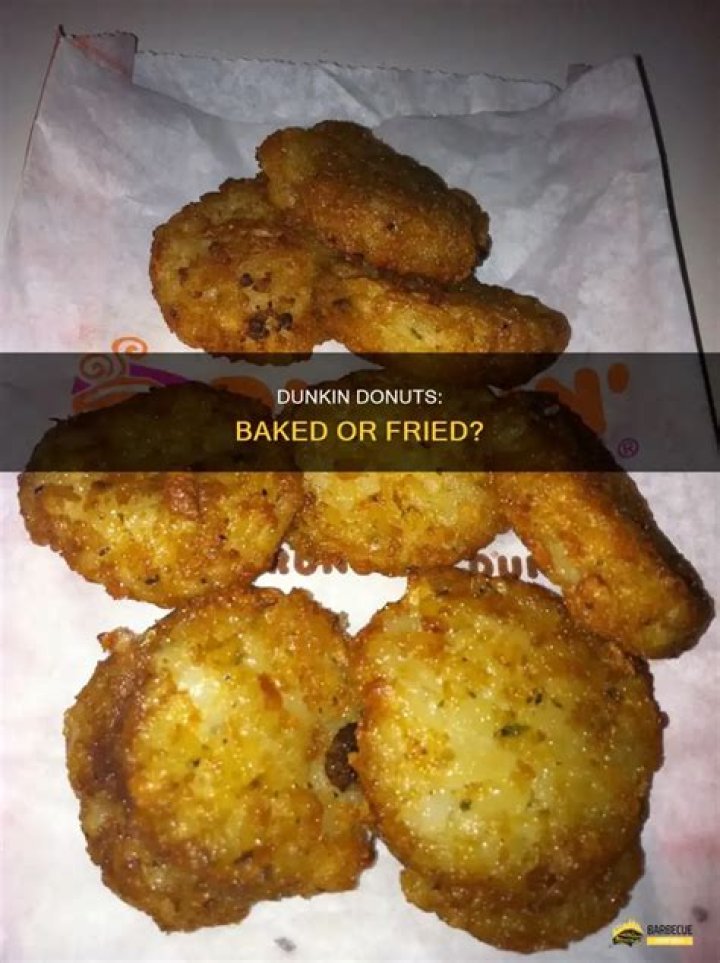 Are Dunkin donuts baked or fried?