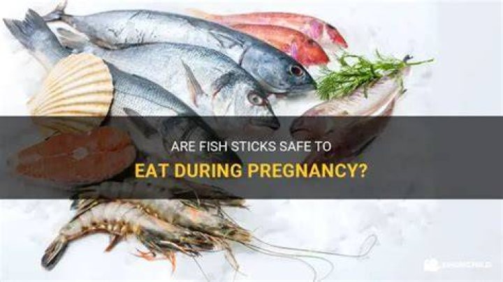 Are fish sticks safe?