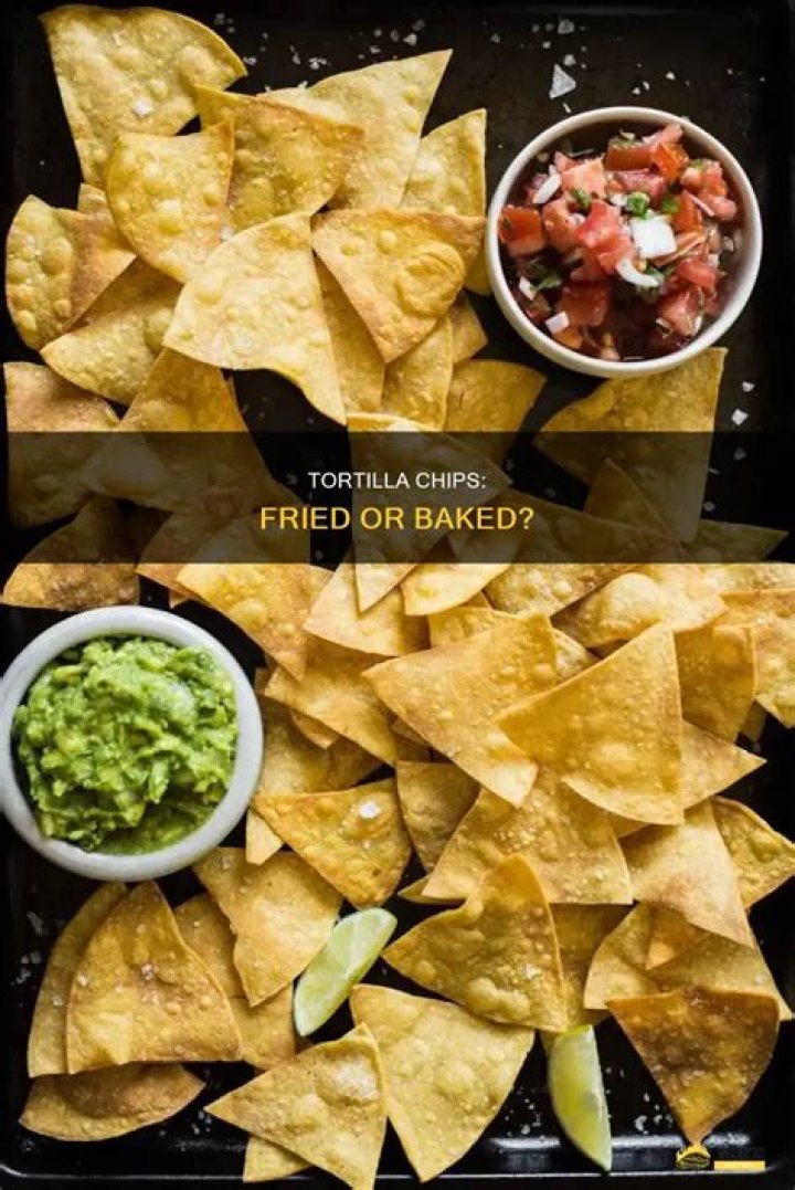 Are tortilla chips fried or baked?