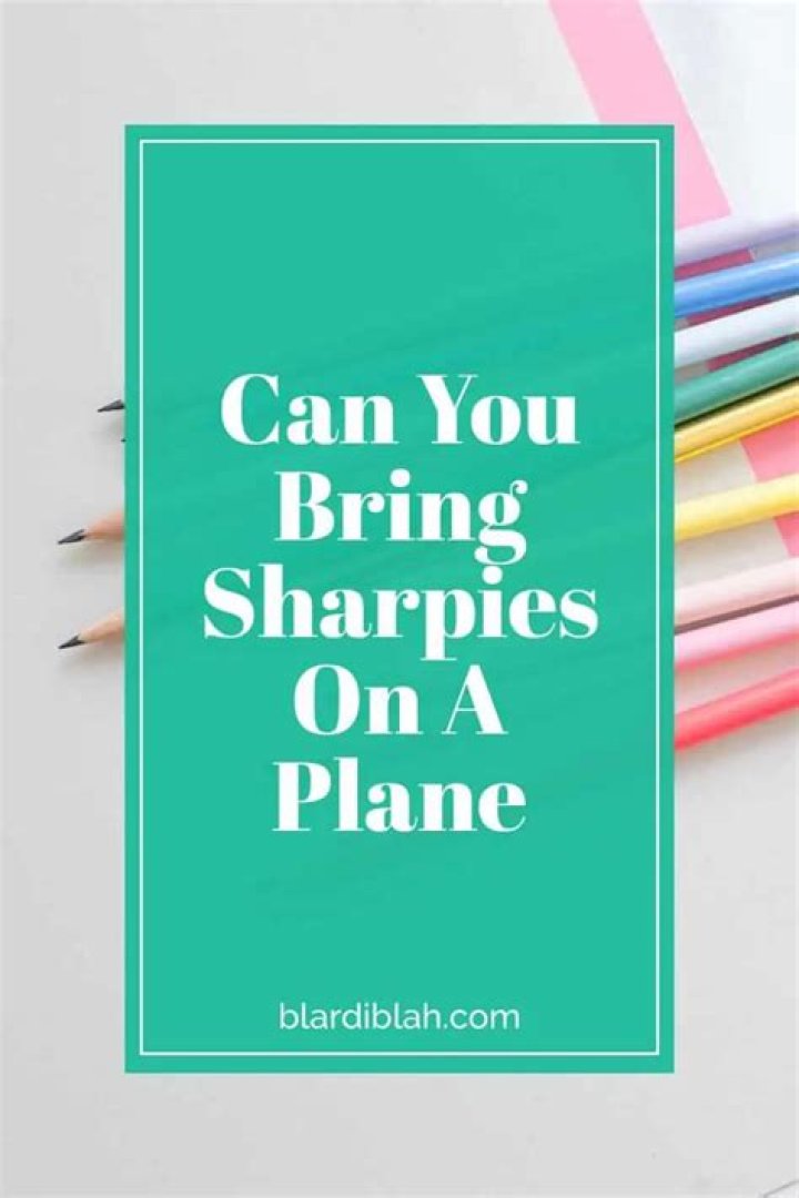 Are you allowed to bring Sharpies on a plane?