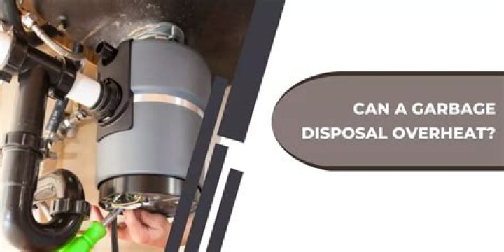 Can a garbage disposal overheat?