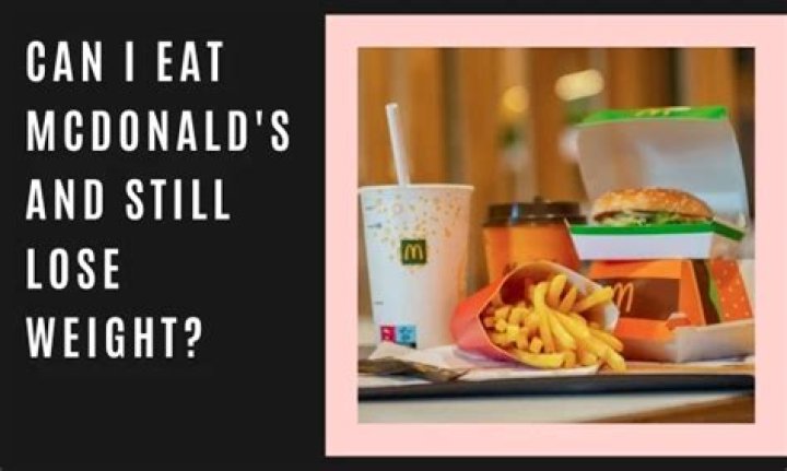 Can I eat mcdonalds and still lose weight?