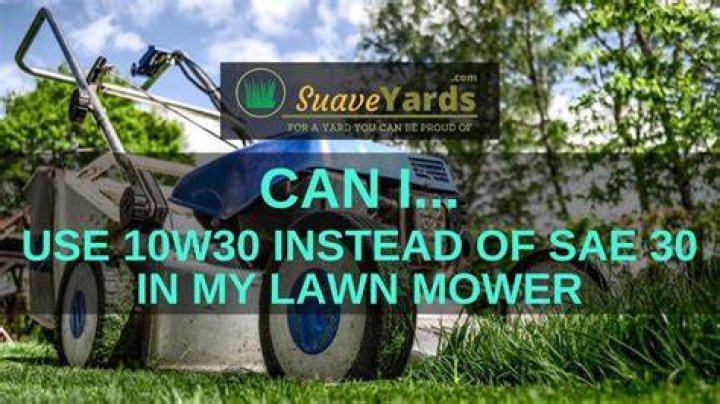 Can I use 10W30 instead of SAE 30 in my lawn mower?