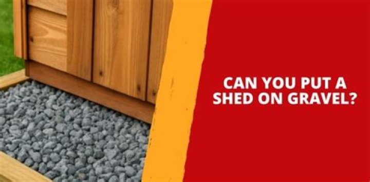 Can you build a shed on gravel?