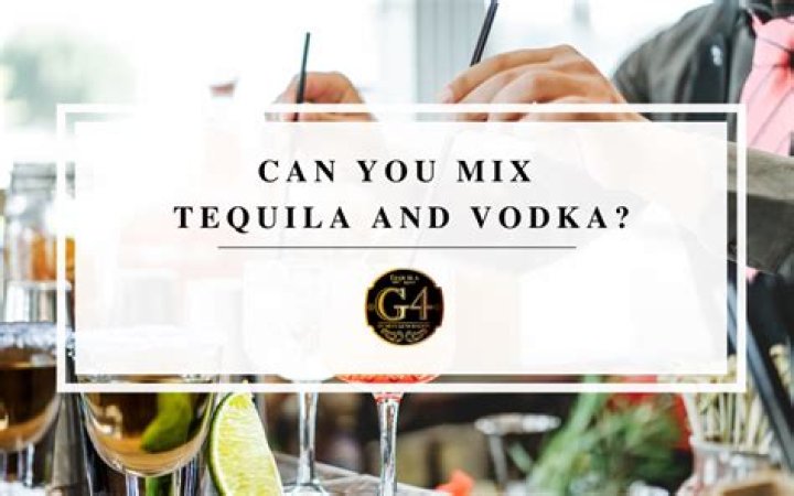 Can you mix vodka and tequila together?