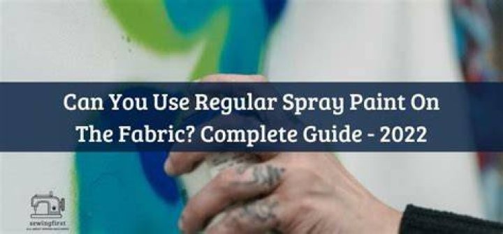Can you paint fabric with regular spray paint?