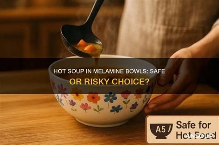 Can you put hot soup in melamine bowls?