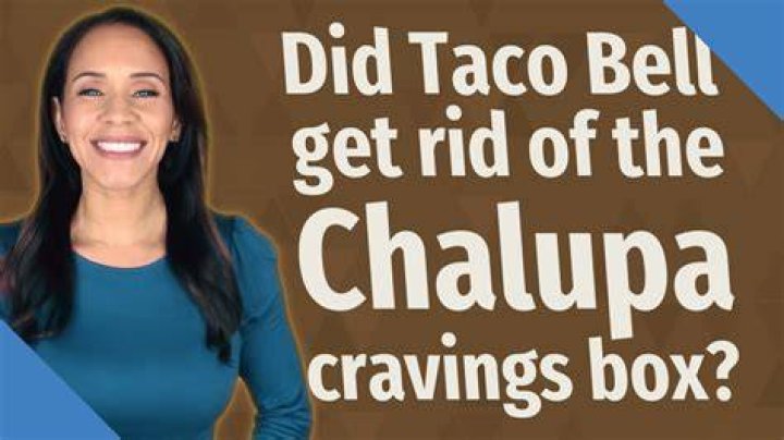 Did Taco Bell get rid of the Chalupa cravings box?