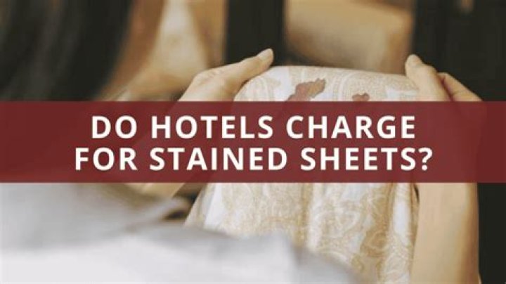 Do hotels charge for stained sheets?
