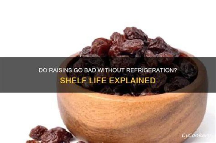 Do raisins go bad if not refrigerated?