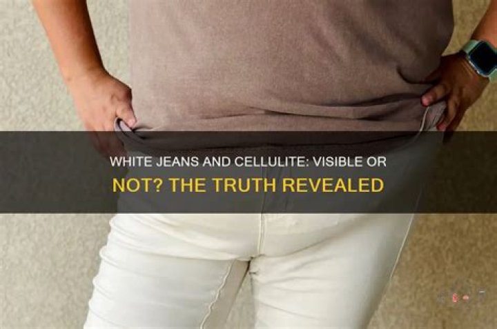 Does Cellulite show through white jeans?