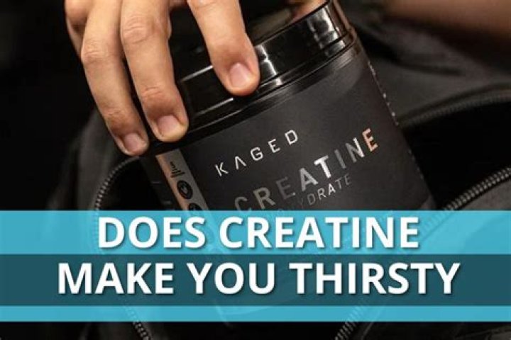 Does creatine make you thirsty?