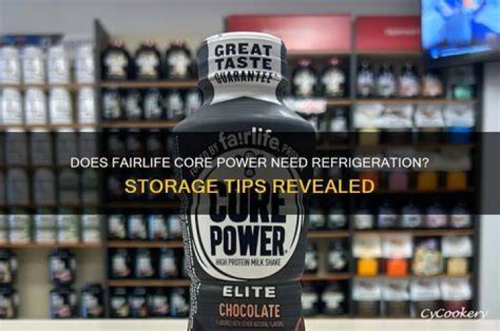 Does fairlife core power need to be refrigerated?