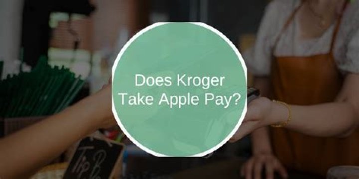 Does Kroger take Apple Pay 2021?