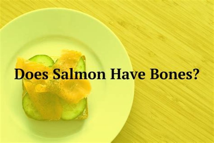 Does salmon fish have bones?