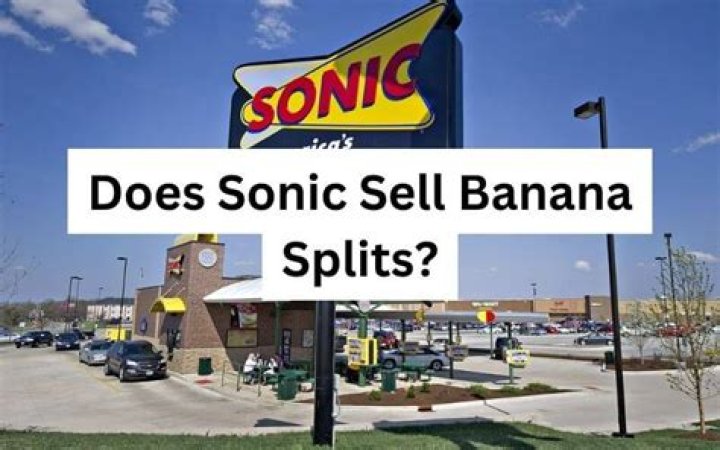 Does Sonic sell banana splits?