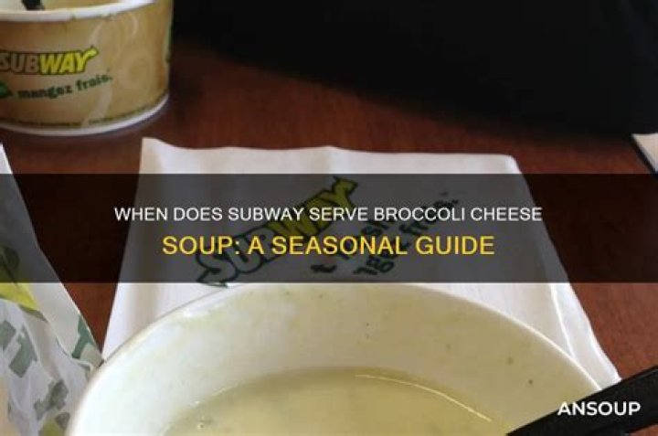 Does subway have broccoli cheese soup?