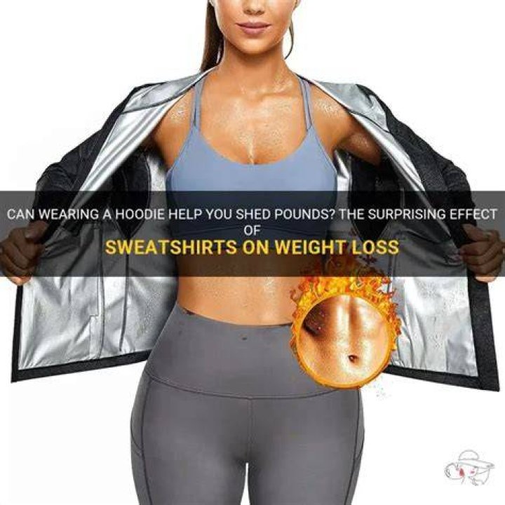Does wearing a hoodie help lose weight?