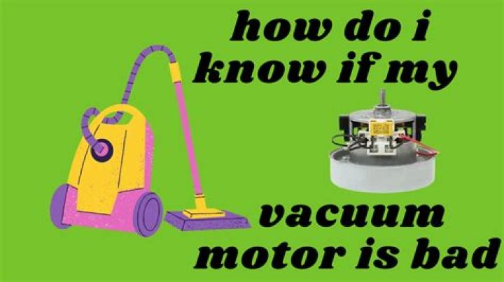 How do I know if my vacuum motor is bad?