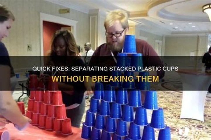 How do you get hard plastic cups apart?