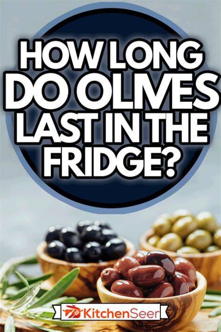 How long can olives last in fridge?
