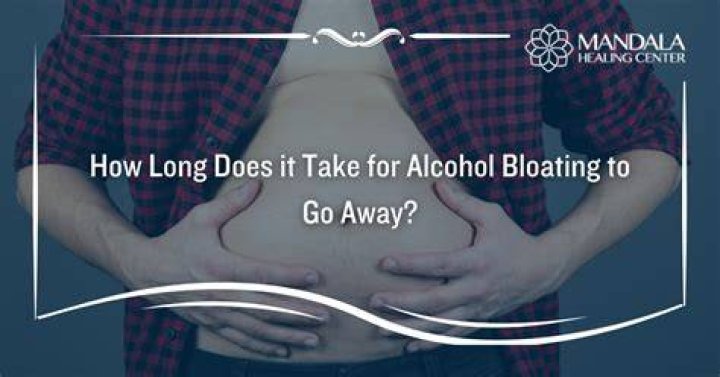 How long does it take for alcohol bloat to go away?
