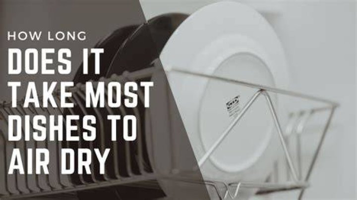 How long does it take for most dishes to air dry?
