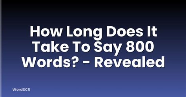 How long does it take to say 800 words?