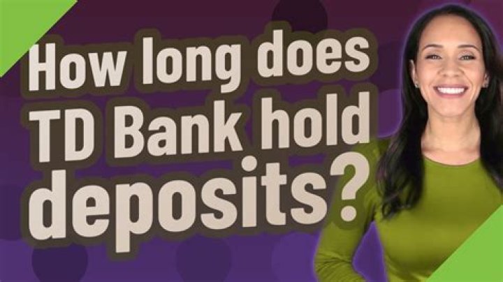 How long does TD Bank hold deposits?