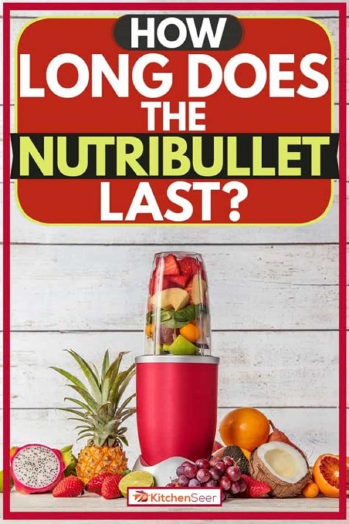 How long should a NutriBullet last?