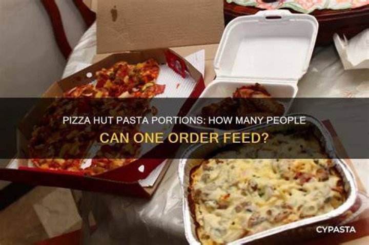How many does Pizza Hut pasta feed?