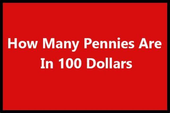 How many pennies are in 100 dollars?
