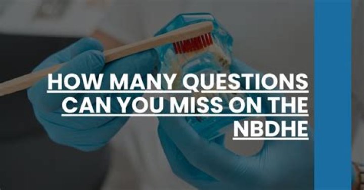 How many questions can you miss on the Nbdhe?