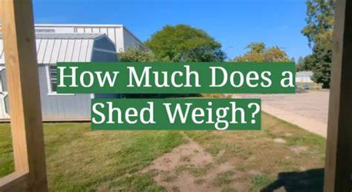 How much does a 8×10 shed weigh?
