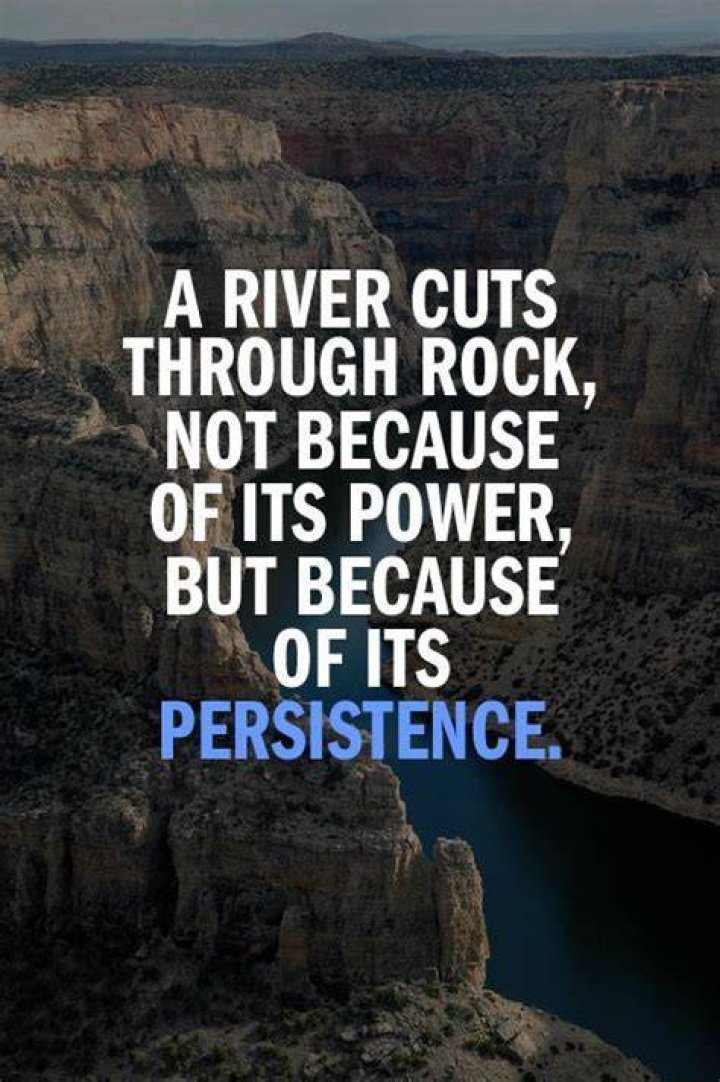 Inspirational Quote: A river cuts through a rock not because of its power but its persistence – Inspirational Quotes Gazette