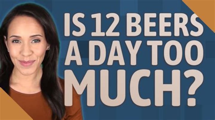 Is 12 beers a day too much?
