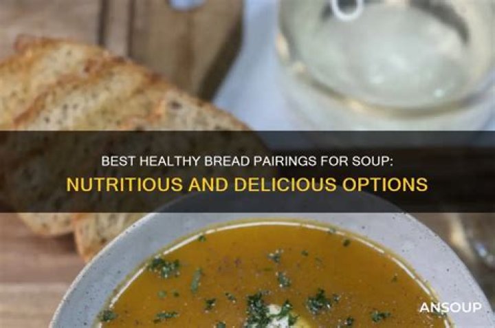 Is bread with soup healthy?