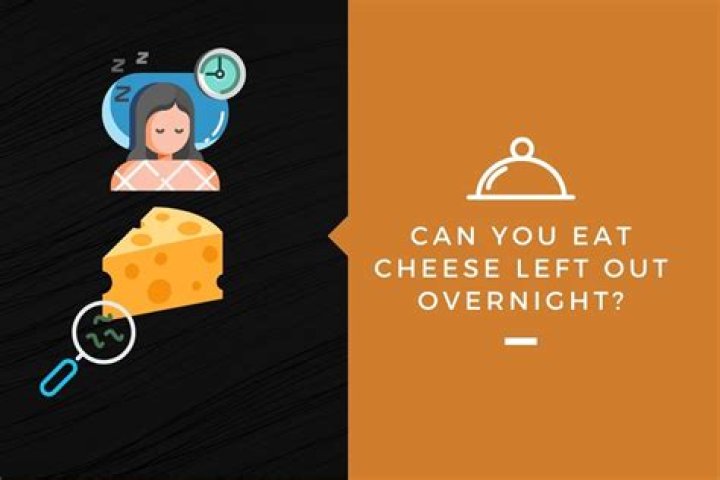 Is cheese left out overnight OK?