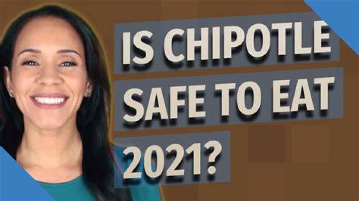 Is Chipotle safe to eat 2021?