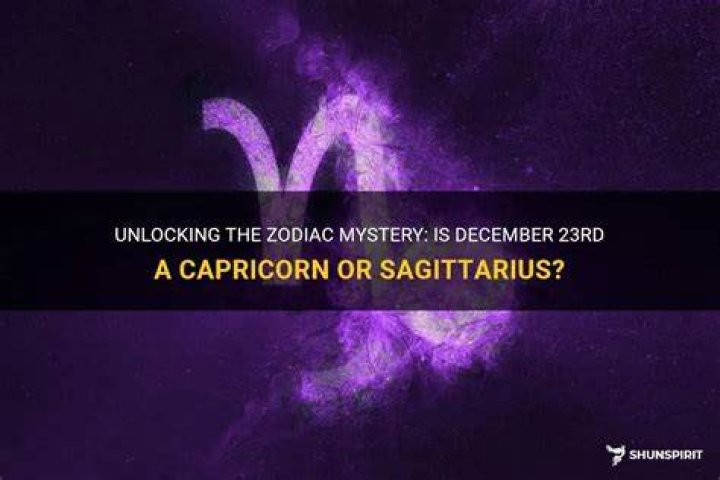 Is December 23rd a Capricorn or Sagittarius?