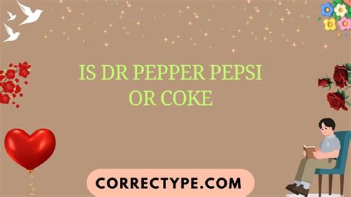 Is Dr Pepper Pepsi or Coke?