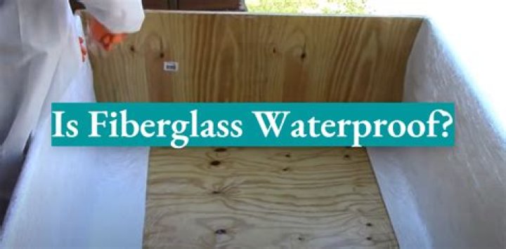 Is Fiberglass waterproof?