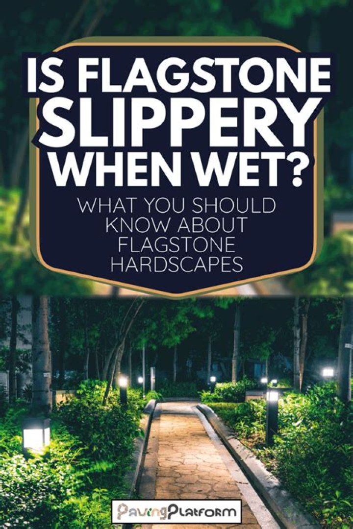 Is flagstone slippery when wet?