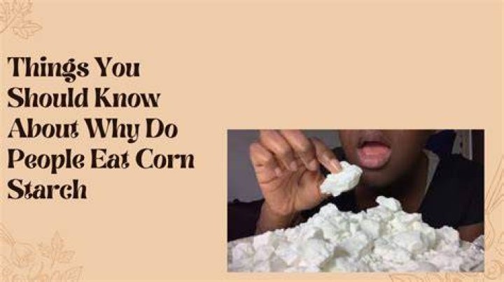 Is it bad to eat straight corn starch?