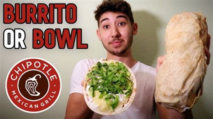 Is it better to get a bowl or burrito at Chipotle?