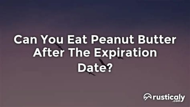 Is it OK to eat peanut butter past expiration date?