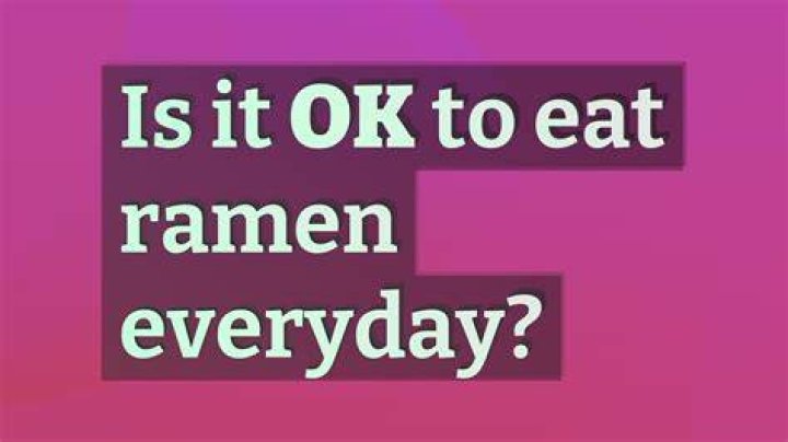 Is it OK to eat ramen everyday?