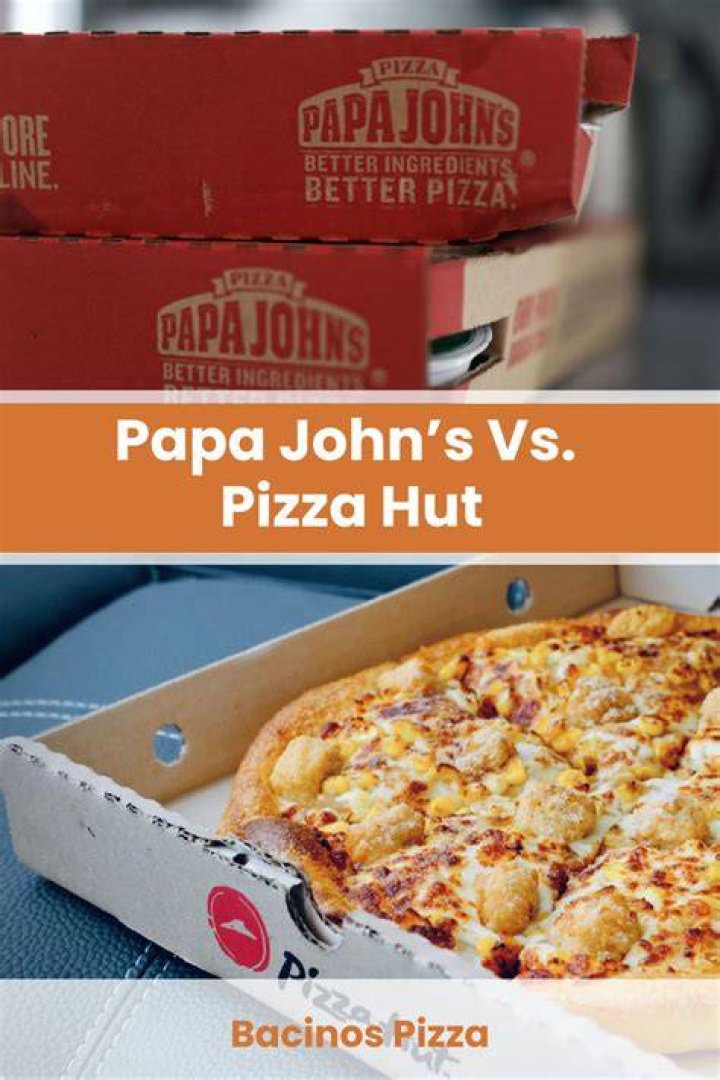 Is Pizza Hut better than Papa Johns?