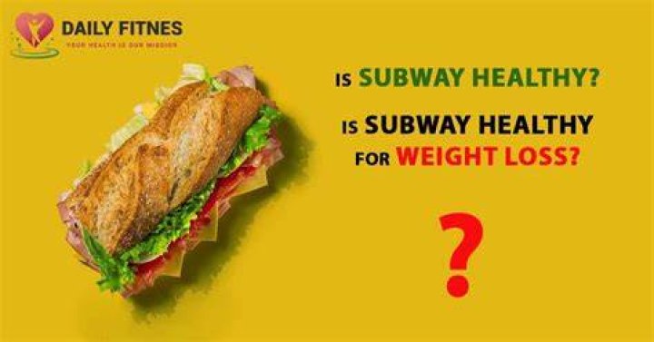 Is Subway healthy for weight loss?
