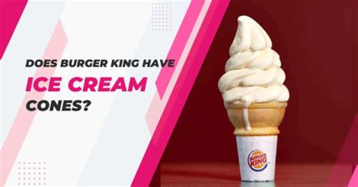 Is there ice cream at Burger King?